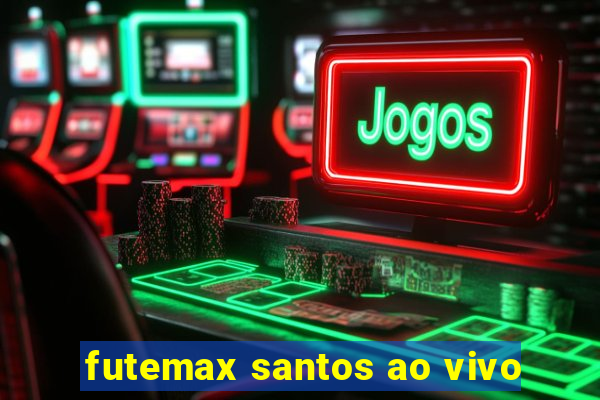 futemax santos ao vivo